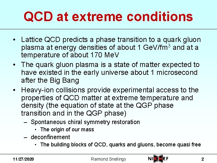 QCD at extreme conditions • Lattice QCD predicts a phase transition to a quark