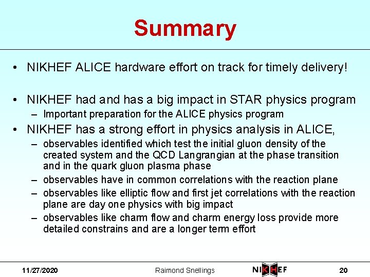 Summary • NIKHEF ALICE hardware effort on track for timely delivery! • NIKHEF had