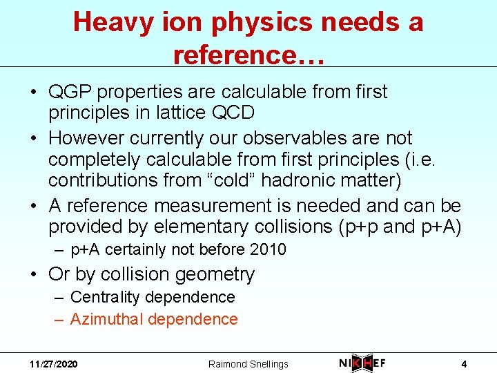 Heavy ion physics needs a reference… • QGP properties are calculable from first principles