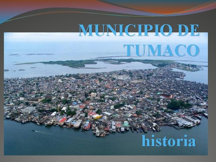 MUNICIPIO DE TUMACO historia 