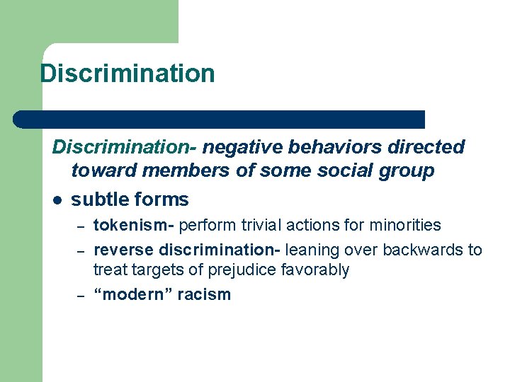 Discrimination- negative behaviors directed toward members of some social group l subtle forms –