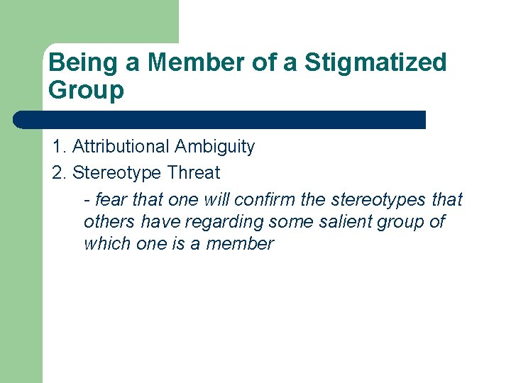 Being a Member of a Stigmatized Group 1. Attributional Ambiguity 2. Stereotype Threat - Being a Member of a Stigmatized Group 1. Attributional Ambiguity 2. Stereotype Threat -