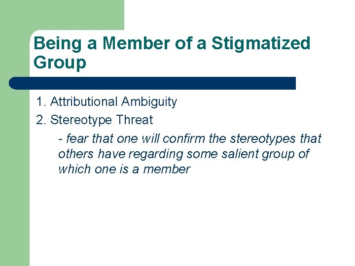 Being a Member of a Stigmatized Group 1. Attributional Ambiguity 2. Stereotype Threat -