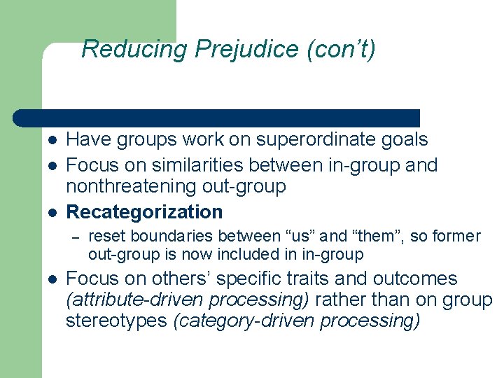 Reducing Prejudice (con’t) l l l Have groups work on superordinate goals Focus on