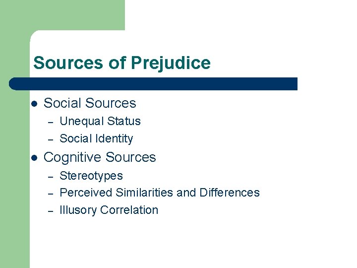 Sources of Prejudice l Social Sources – – l Unequal Status Social Identity Cognitive