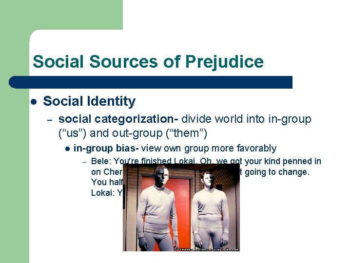 Social Sources of Prejudice l Social Identity – social categorization- divide world into in-group