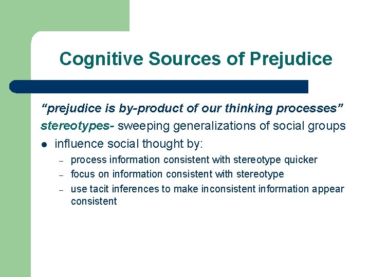 Cognitive Sources of Prejudice “prejudice is by-product of our thinking processes” stereotypes- sweeping generalizations