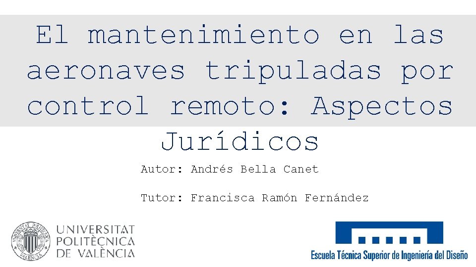 El mantenimiento en las aeronaves tripuladas por control remoto: Aspectos Jurídicos Autor: Andrés Bella