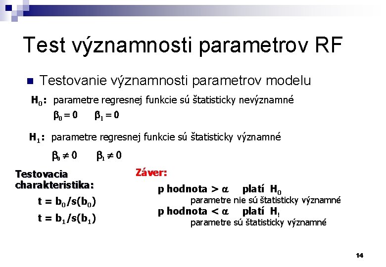 Test významnosti parametrov RF n Testovanie významnosti parametrov modelu H 0: parametre regresnej funkcie