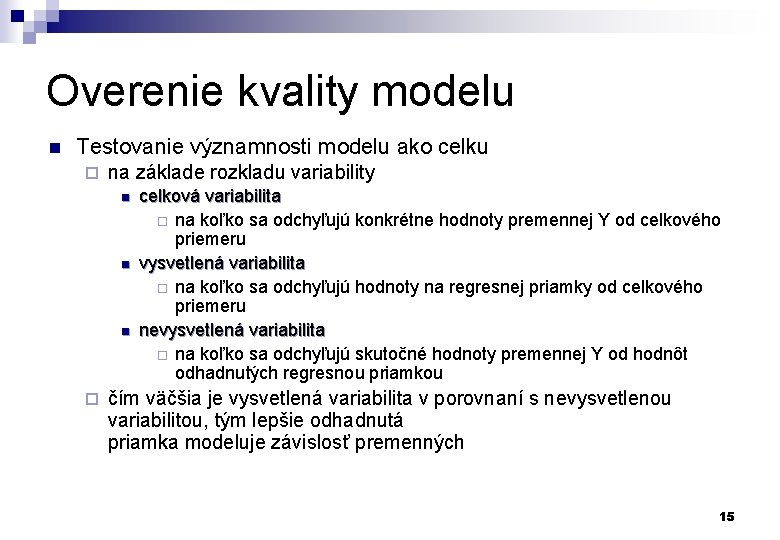 Overenie kvality modelu n Testovanie významnosti modelu ako celku ¨ na základe rozkladu variability