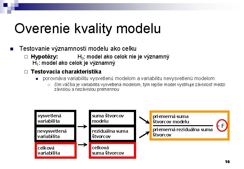 Overenie kvality modelu n Testovanie významnosti modelu ako celku ¨ Hypotézy: H 0: model