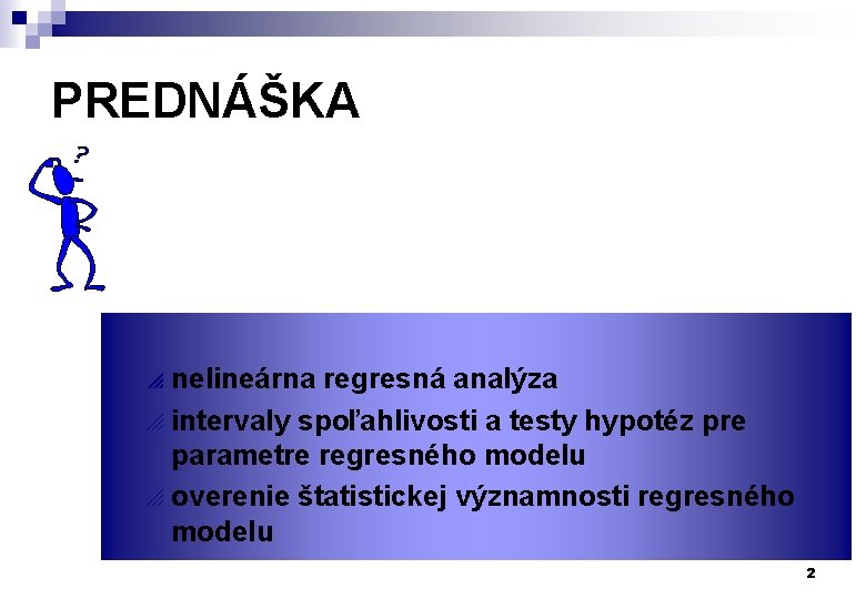 PREDNÁŠKA nelineárna regresná analýza o intervaly spoľahlivosti a testy hypotéz pre parametre regresného modelu