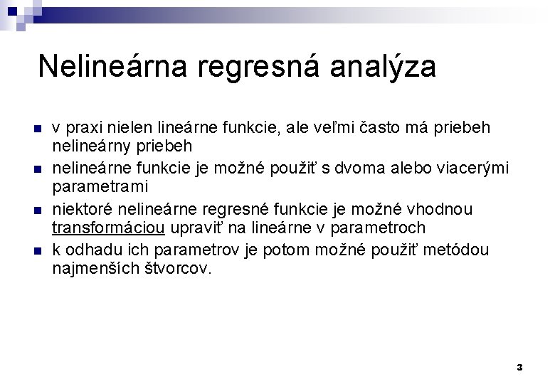 Nelineárna regresná analýza n n v praxi nielen lineárne funkcie, ale veľmi často má