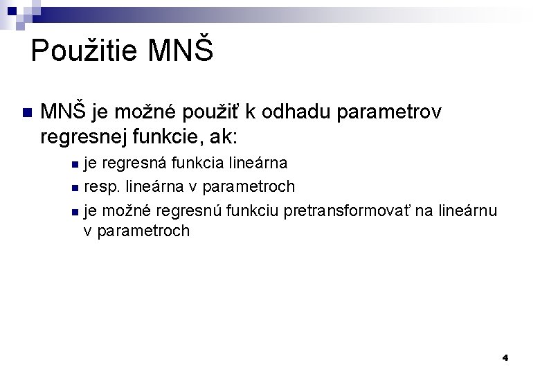 Použitie MNŠ n MNŠ je možné použiť k odhadu parametrov regresnej funkcie, ak: je