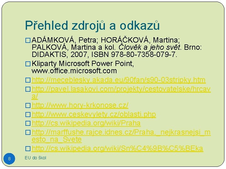 Přehled zdrojů a odkazů � ADÁMKOVÁ, Petra; HORÁČKOVÁ, Martina; PALKOVÁ, Martina a kol. Člověk