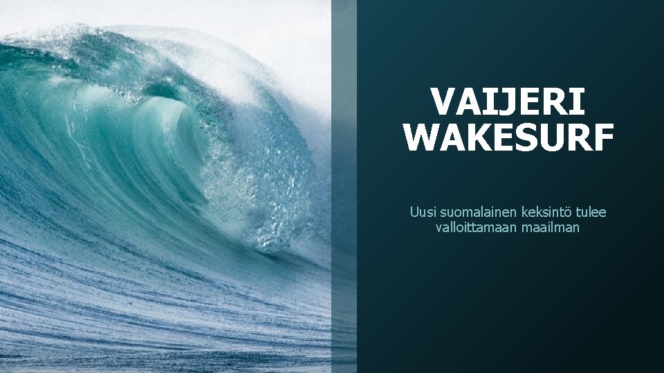 VAIJERI WAKESURF Uusi suomalainen keksintö tulee valloittamaan maailman 