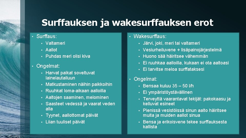 Surffauksen ja wakesurffauksen erot • Surffaus: • Valtameri • Aallot • Puhdas meri olisi