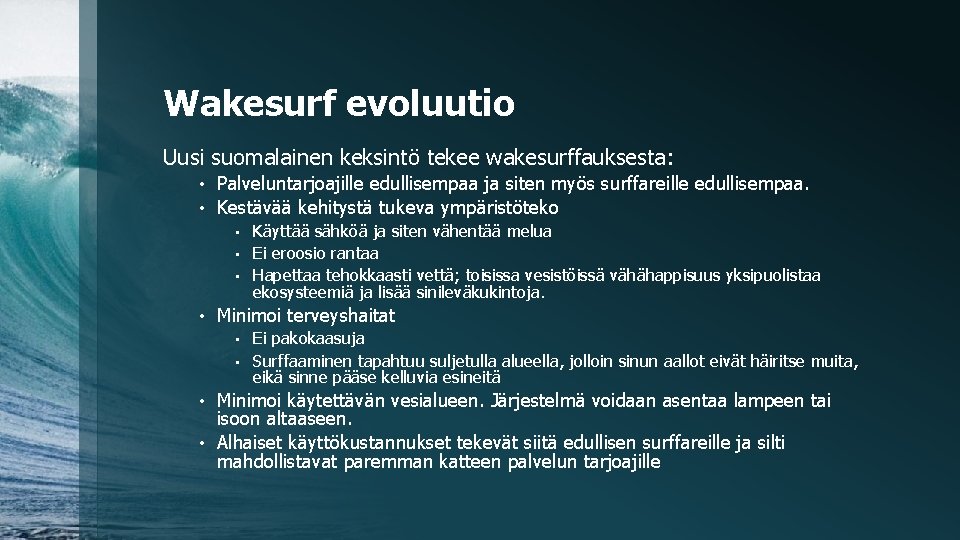 Wakesurf evoluutio Uusi suomalainen keksintö tekee wakesurffauksesta: Palveluntarjoajille edullisempaa ja siten myös surffareille edullisempaa.