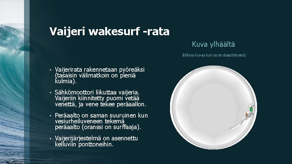 Vaijeri wakesurf -rata Kuva ylhäältä (klikkaa kuvaa kun se on diaesityksenä) • Vaijerirata rakennetaan