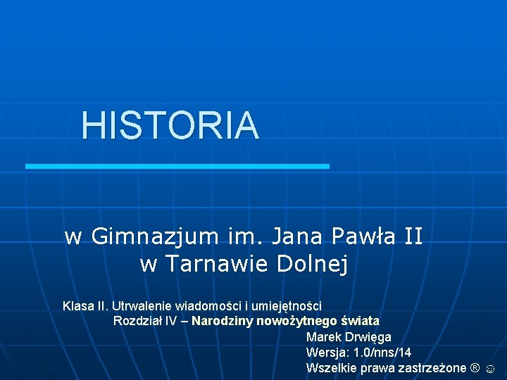 HISTORIA w Gimnazjum im. Jana Pawła II w Tarnawie Dolnej Klasa II. Utrwalenie wiadomości