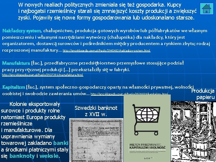W nowych realiach politycznych zmieniała się też gospodarka. Kupcy i najbogatsi rzemieślnicy starali się