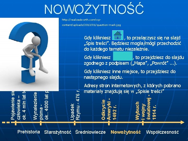 NOWOŻYTNOŚĆ http: //realizedworth. com/wpcontent/uploads/2013/01/question-mark. jpg Gdy klikniesz , to przełączysz się na slajd „Spis