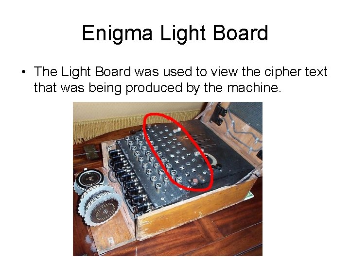 Enigma Light Board • The Light Board was used to view the cipher text Enigma Light Board • The Light Board was used to view the cipher text