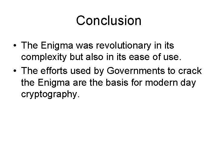 Conclusion • The Enigma was revolutionary in its complexity but also in its ease Conclusion • The Enigma was revolutionary in its complexity but also in its ease