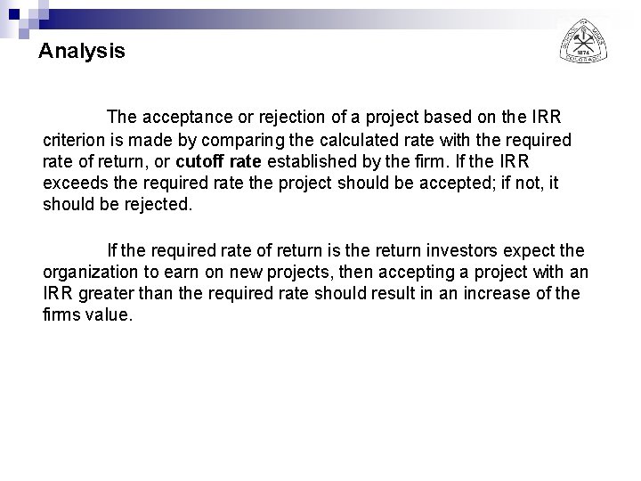 Analysis The acceptance or rejection of a project based on the IRR criterion is