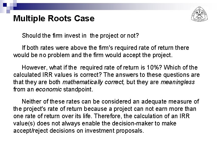 Multiple Roots Case Should the firm invest in the project or not? If both