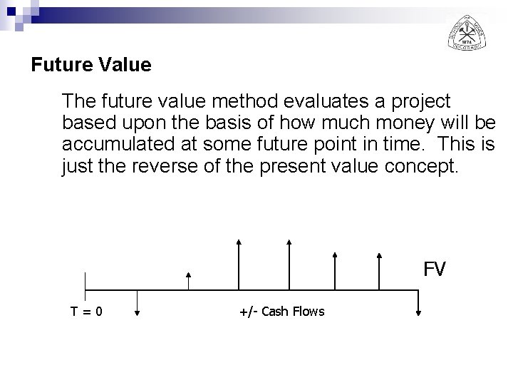 Future Value The future value method evaluates a project based upon the basis of