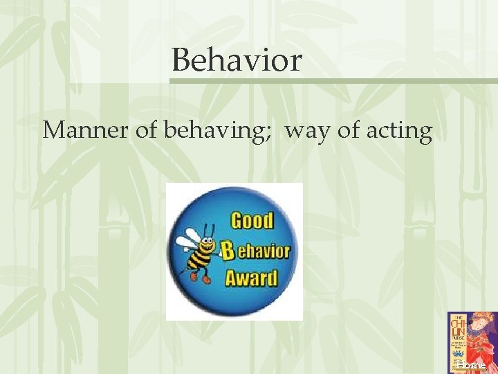 Behavior Manner of behaving; way of acting Home 