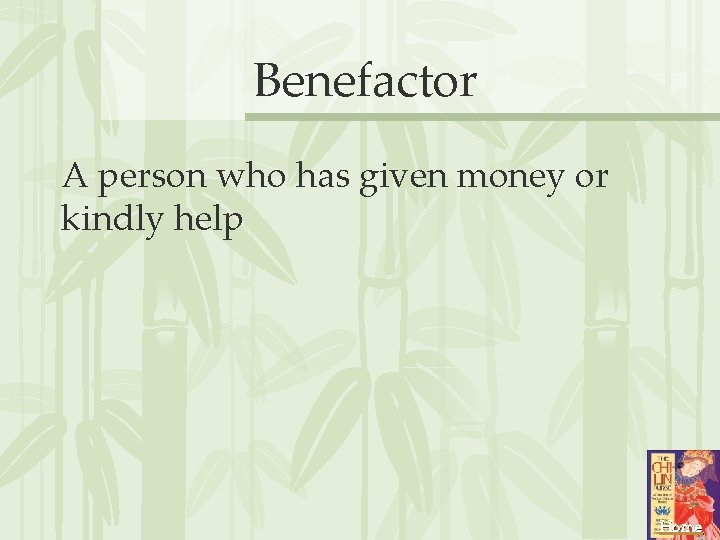 Benefactor A person who has given money or kindly help Home 