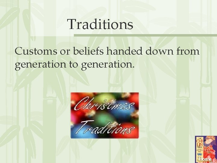 Traditions Customs or beliefs handed down from generation to generation. Home 