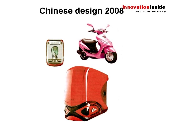Innovation. Inside Chinese design 2008 Hvis du vil mestre nytænkning 