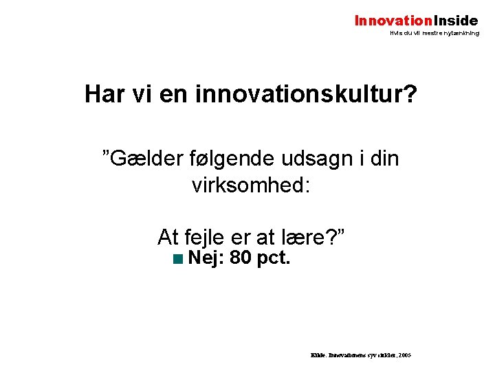 Innovation. Inside Hvis du vil mestre nytænkning Har vi en innovationskultur? ”Gælder følgende udsagn