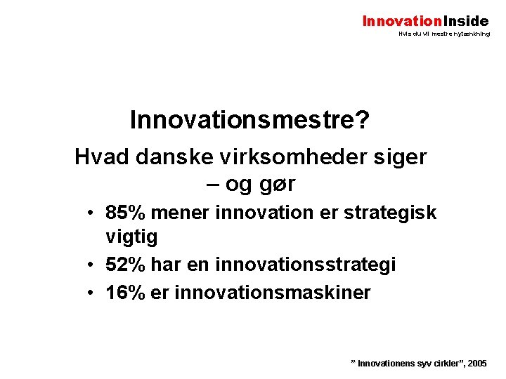 Innovation. Inside Hvis du vil mestre nytænkning Innovationsmestre? Hvad danske virksomheder siger – og