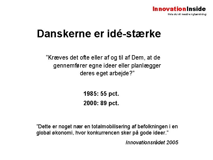 Innovation. Inside Hvis du vil mestre nytænkning Danskerne er idé-stærke ”Kræves det ofte eller