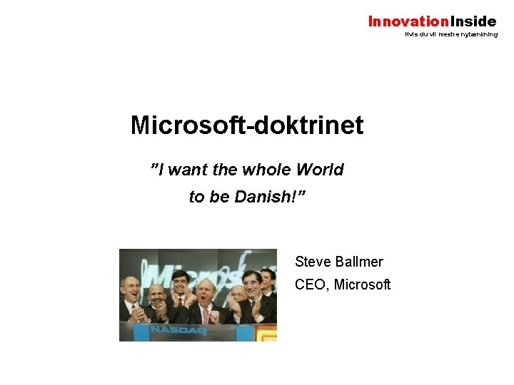 Innovation. Inside Hvis du vil mestre nytænkning Microsoft-doktrinet ”I want the whole World to