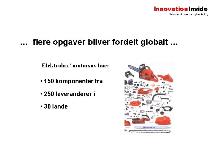 Innovation. Inside Hvis du vil mestre nytænkning … flere opgaver bliver fordelt globalt …