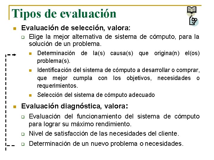 Tipos de evaluación n Evaluación de selección, valora: q n Elige la mejor alternativa