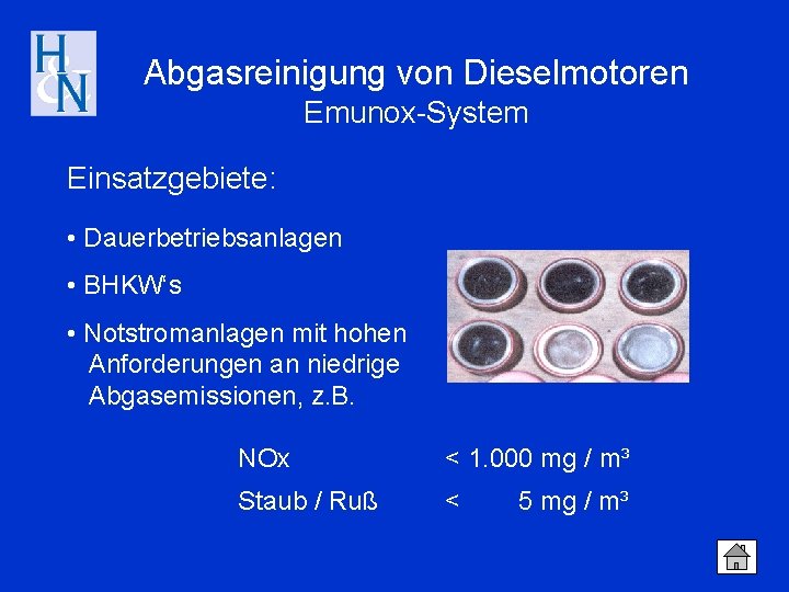 Abgasreinigung von Dieselmotoren Emunox-System Einsatzgebiete: • Dauerbetriebsanlagen • BHKW‘s • Notstromanlagen mit hohen Anforderungen