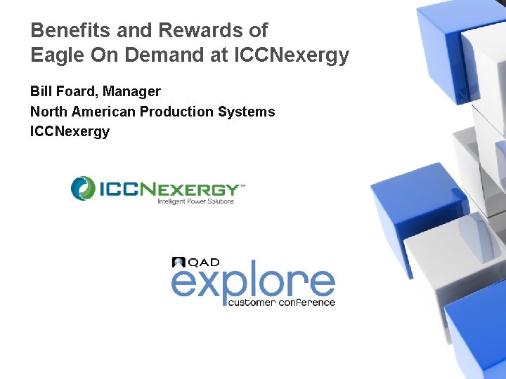 Benefits and Rewards of Eagle On Demand at ICCNexergy Bill Foard, Manager North American