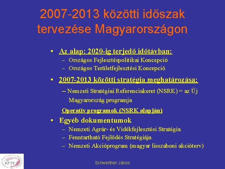 2007 -2013 közötti időszak tervezése Magyarországon • Az alap: 2020 -ig terjedő időtávban: –