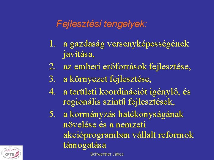 Fejlesztési tengelyek: 1. a gazdaság versenyképességének javítása, 2. az emberi erőforrások fejlesztése, 3. a