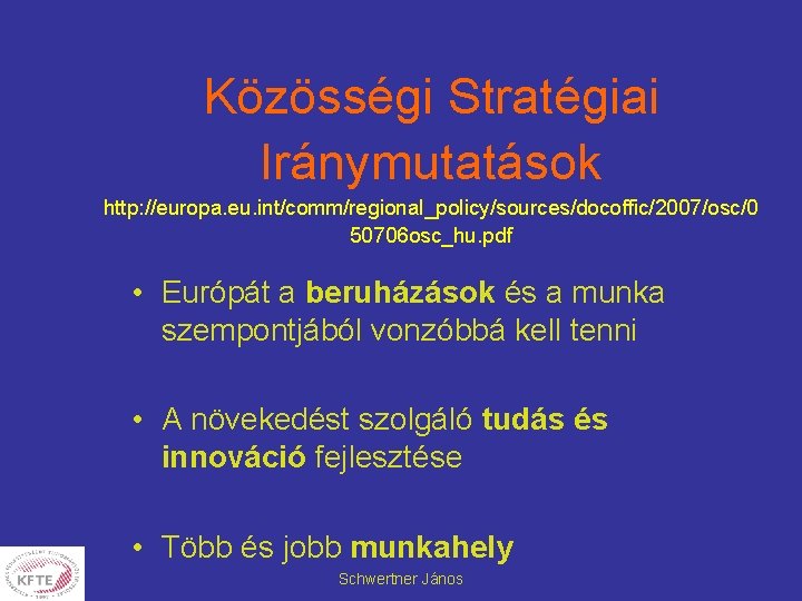 Közösségi Stratégiai Iránymutatások http: //europa. eu. int/comm/regional_policy/sources/docoffic/2007/osc/0 50706 osc_hu. pdf • Európát a beruházások
