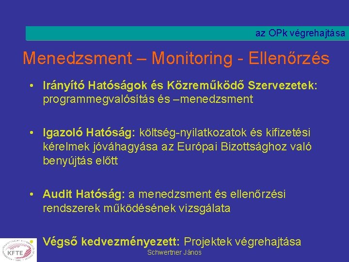 az OPk végrehajtása Menedzsment – Monitoring - Ellenőrzés • Irányító Hatóságok és Közreműködő Szervezetek: