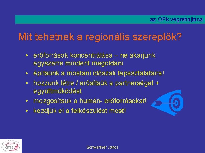 az OPk végrehajtása Mit tehetnek a regionális szereplők? • erőforrások koncentrálása – ne akarjunk