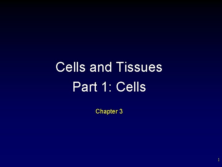 Cells and Tissues Part 1: Cells Chapter 3 1 