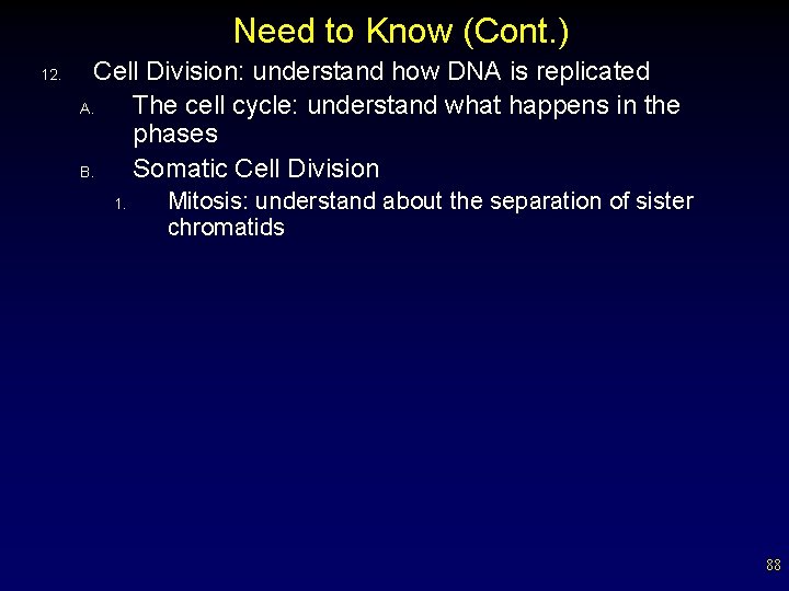 Need to Know (Cont. ) 12. Cell Division: understand how DNA is replicated A.
